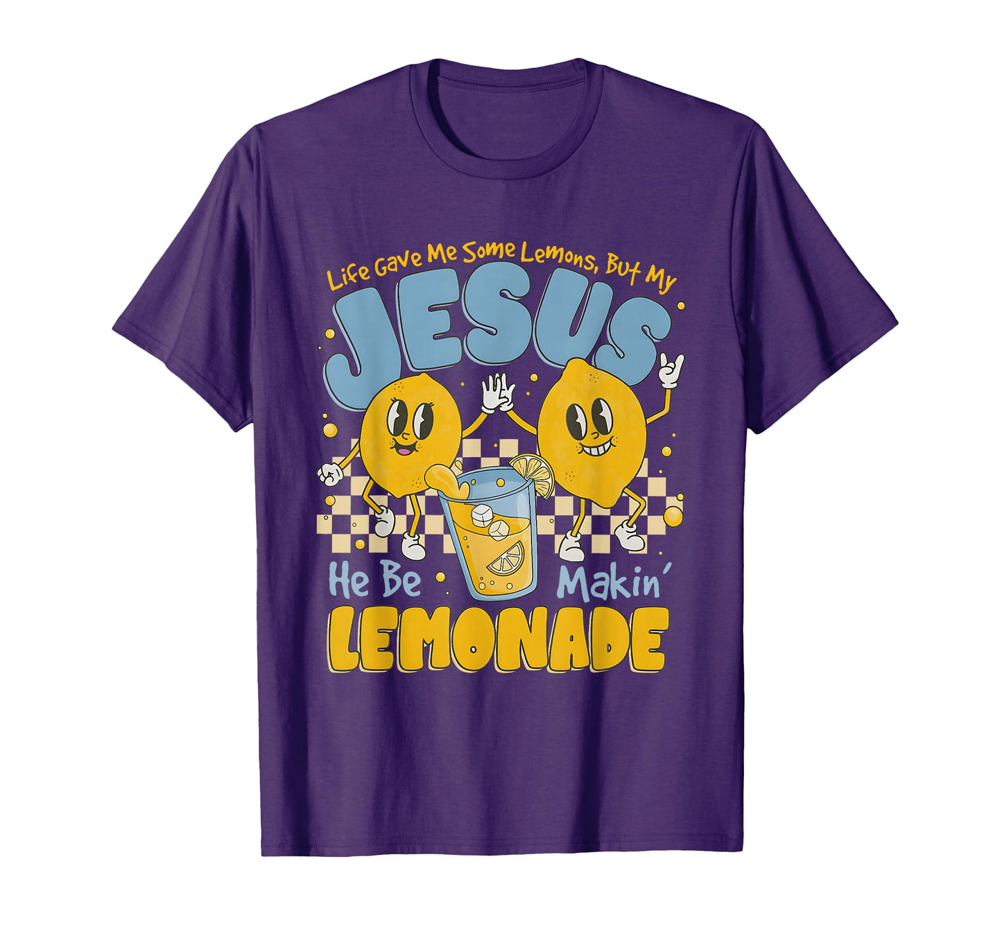 Life Gave Me Some Lemons But My Jesus He Be Makin' Lemonade T-Shirt