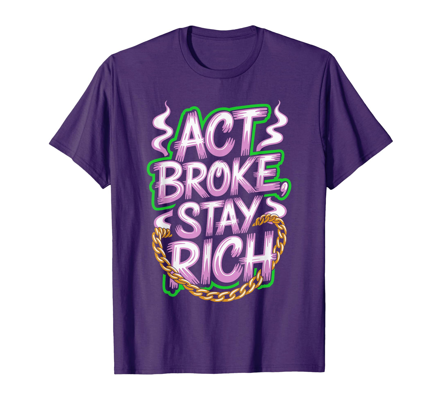 Act Broke Stay Rich Money Mindset Quote Hustle Lifestyle T-Shirt