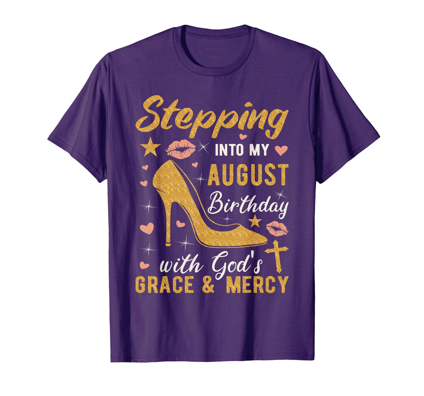Stepping Into My August Birthday With Gods Grace And Mercy T-Shirt