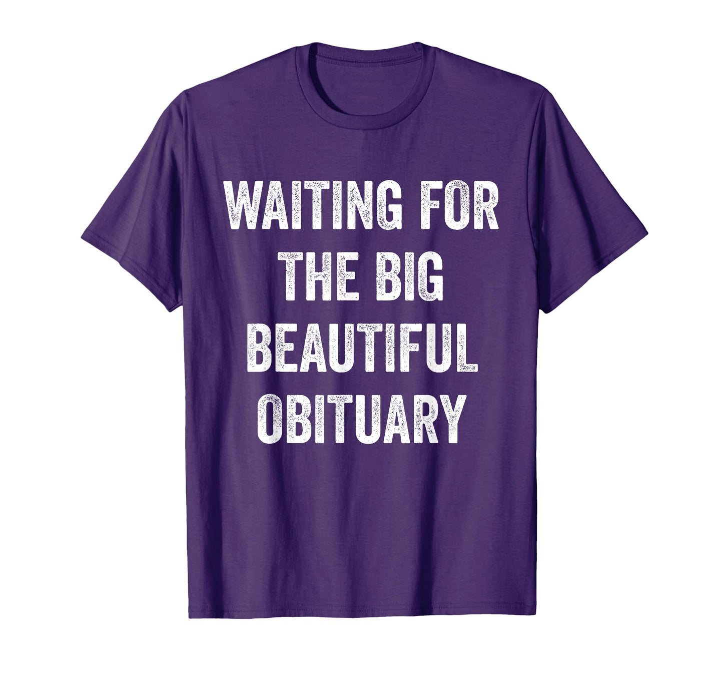 Waiting for The Big Beautiful Obituary Funny Saying Quote T-Shirt