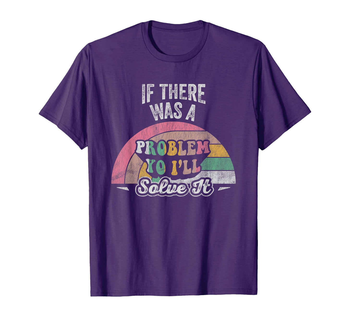 If There Was A Problem Yo I'll Solve It Rainbow T-Shirt