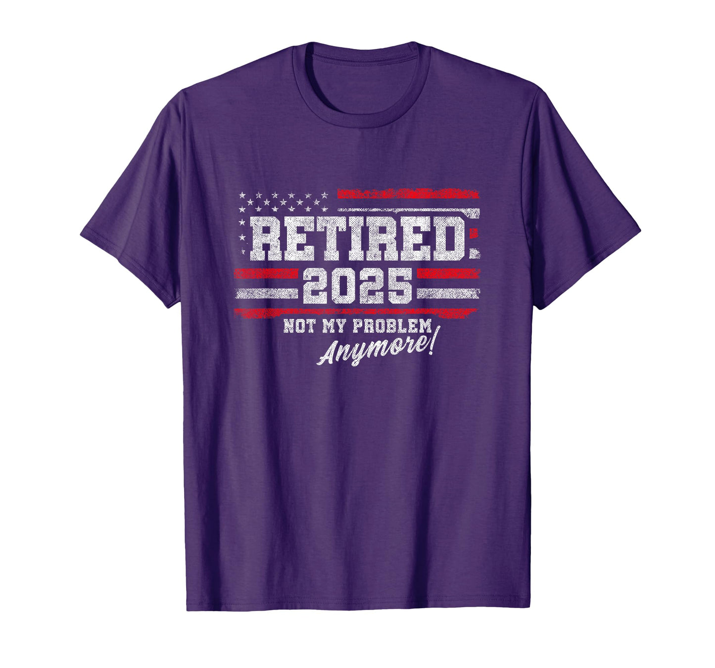 2025 Retirement Not My Problem Anymore - Retired 2025 T-Shirt