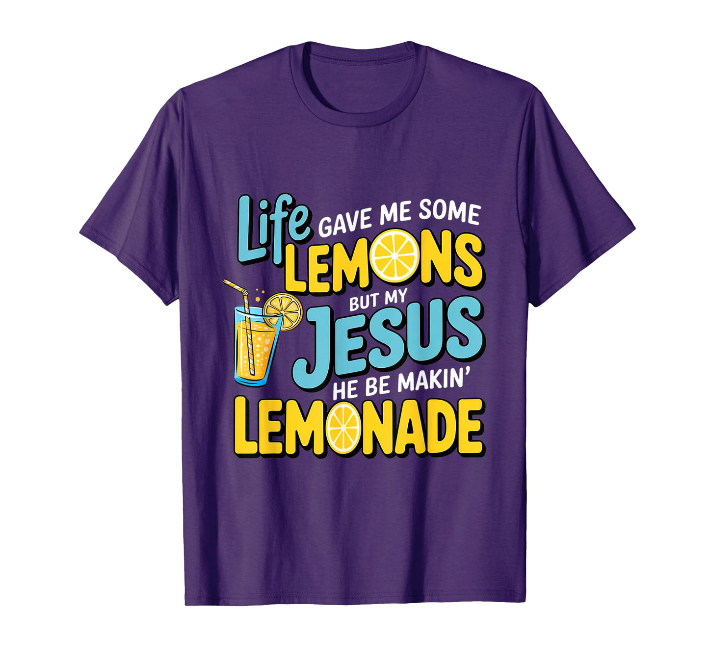 Life Gave Me Some Lemon But My Jesus He Be Makin' Lemonade T-Shirt