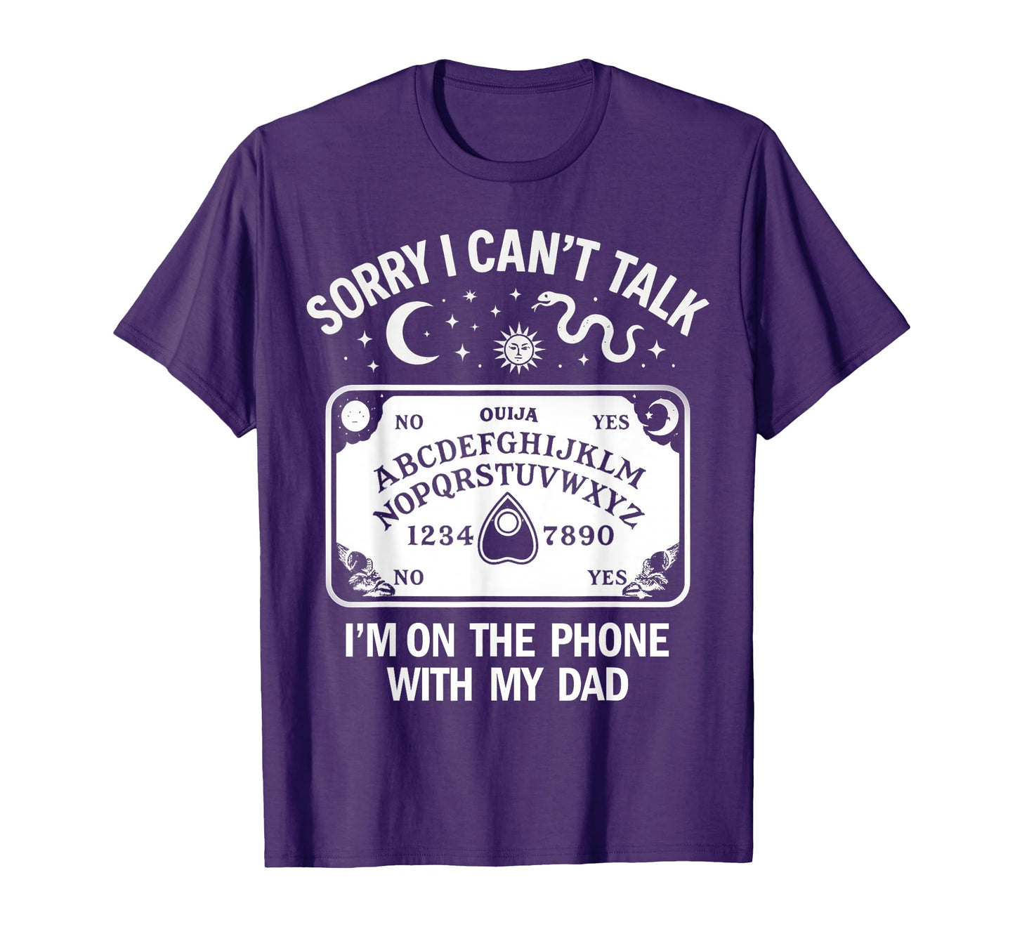 Sorry I Can't Talk I'm On The Phone with My Dad Ouija Board T-Shirt