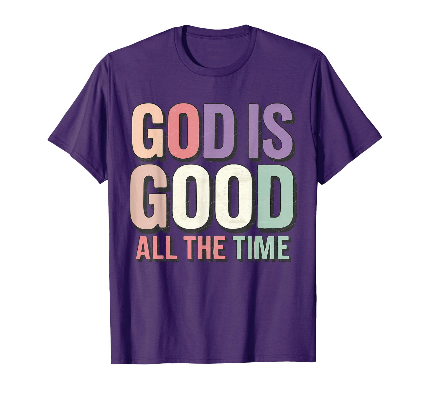 God is Good All The Time Christianity Colorful Quote Faith T-Shirt