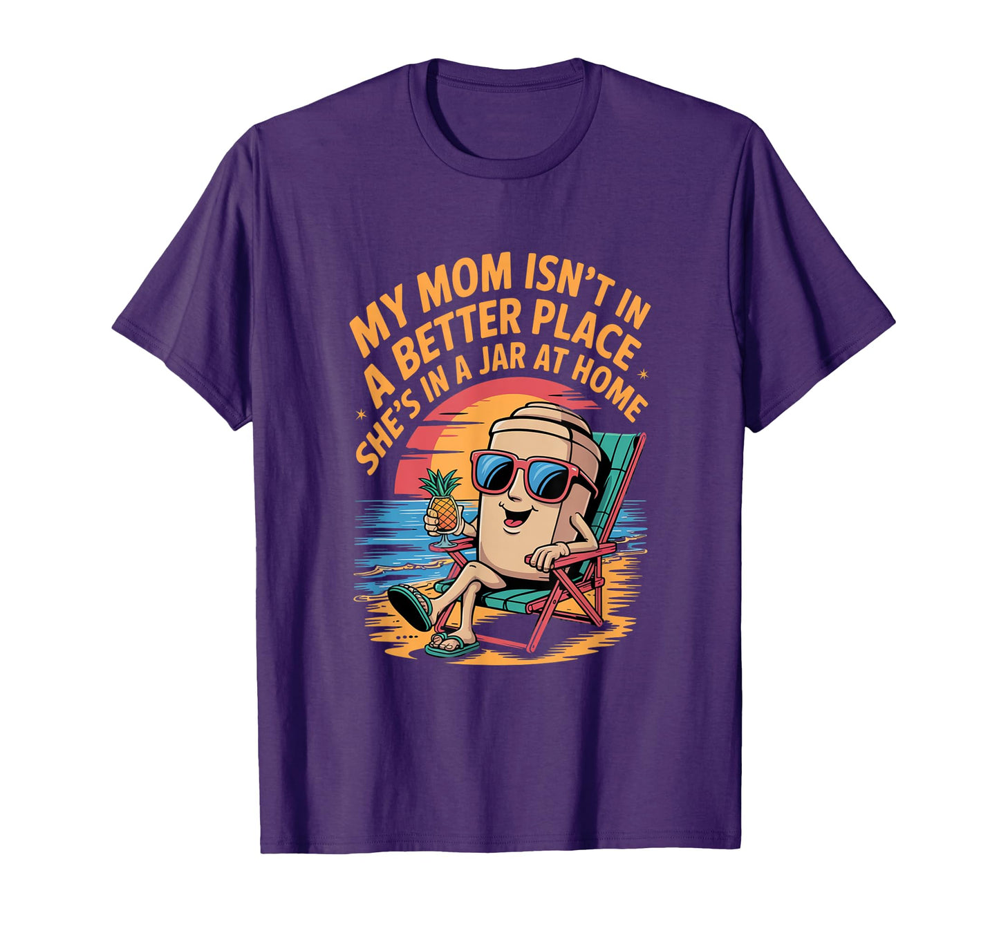 My mom isn't in a better place She's in a jar at home Shirt T-Shirt