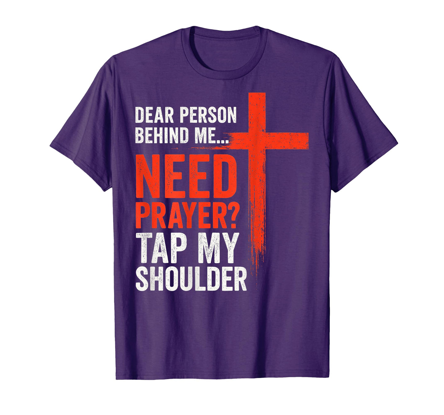 Dear Person Behind Me Need Prayer Tap My Shoulder Faith T-Shirt