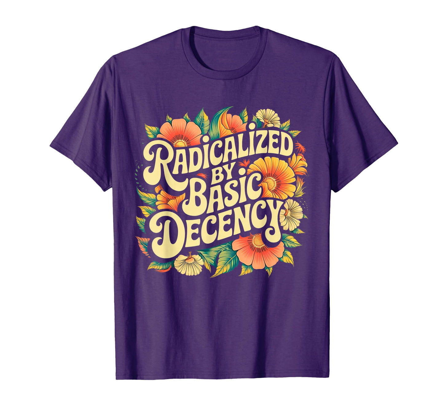 Radicalized by Basic Decency Progressive Activism Equality T-Shirt