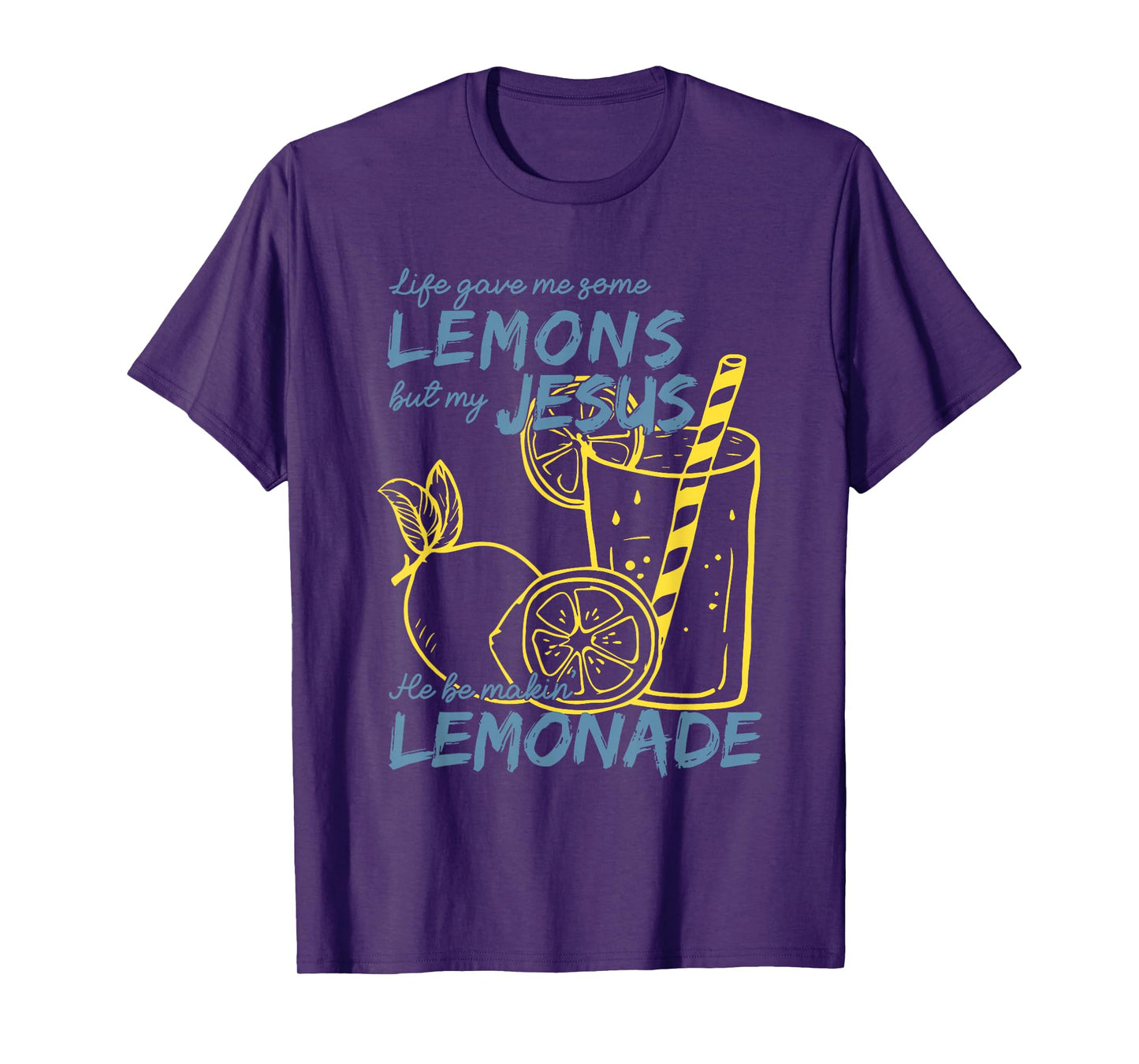 Life Gave Me Some Lemons But My Jesus He Be Making Lemonade T-Shirt