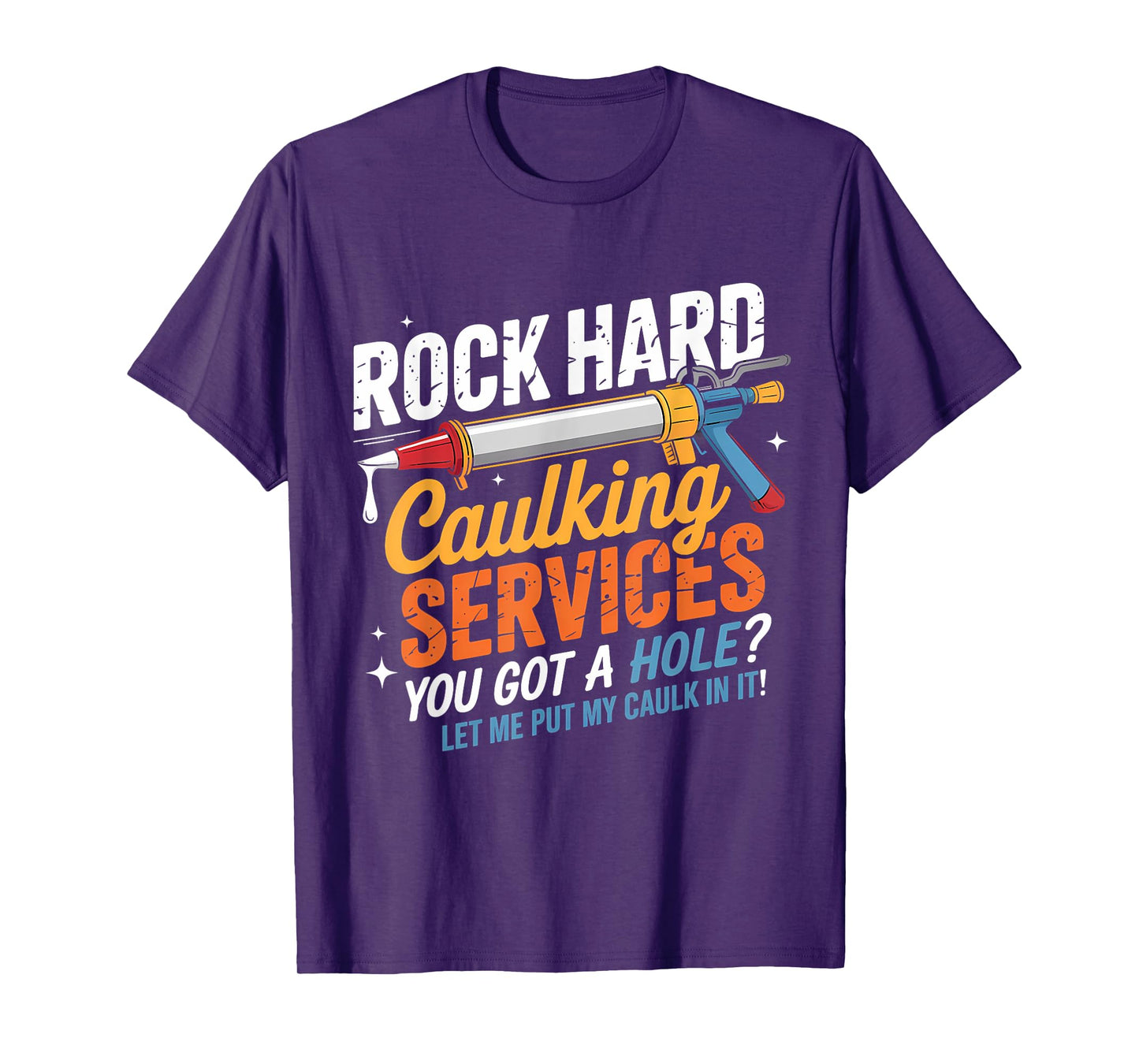 Rock Hard Caulking Services Funny Adult Humor T-Shirt