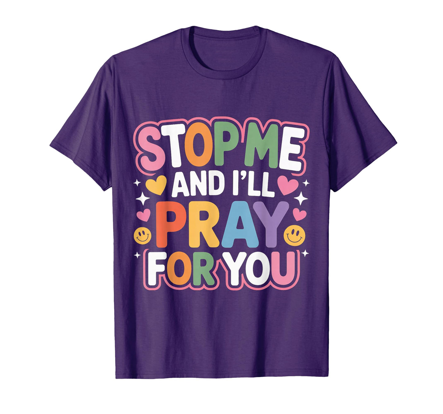 Stop Me and I'll Pray for You Faith Message Encourage - T-Shirt
