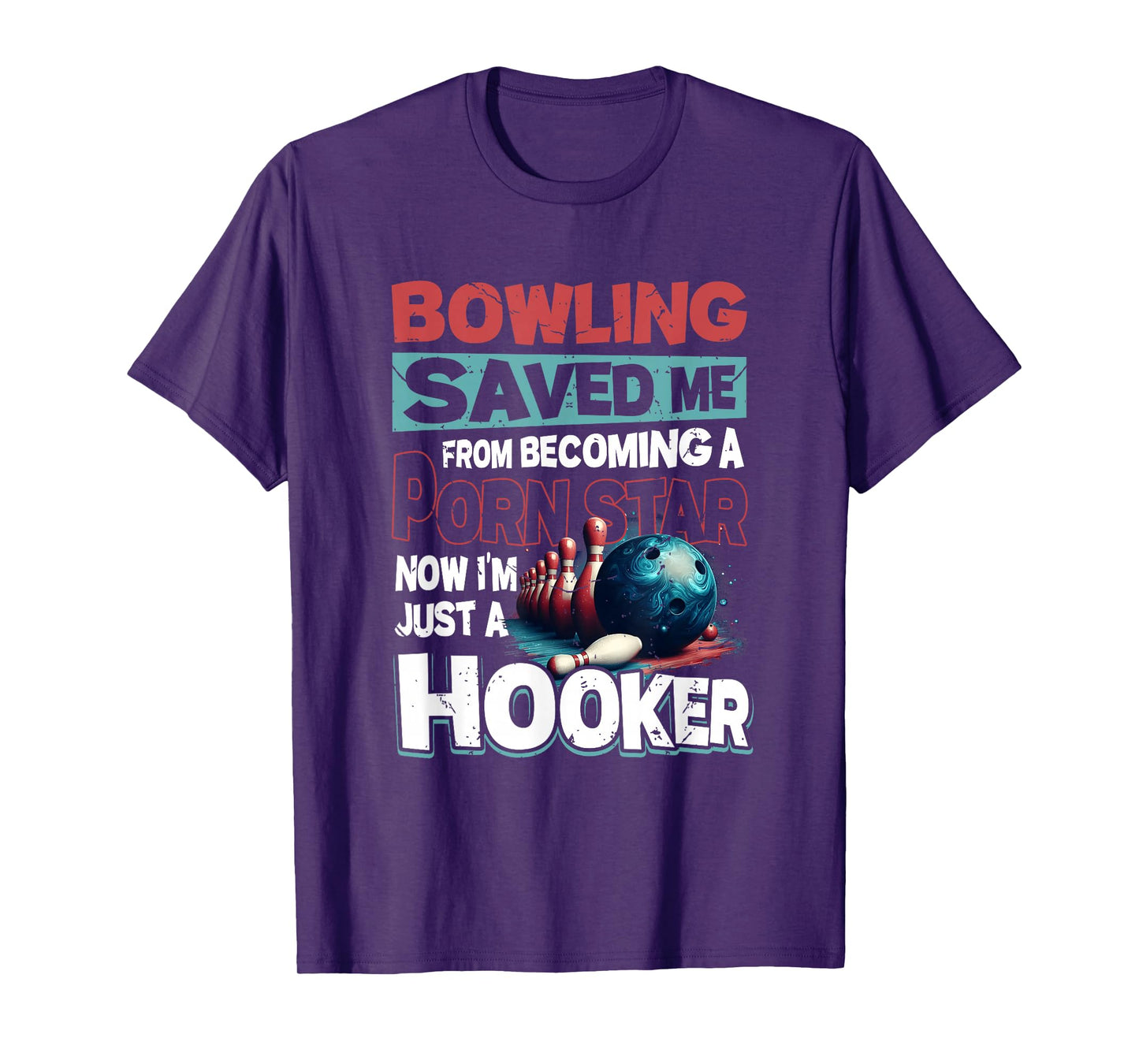 Bowling Saved Me from Becoming Star Now Just A Hooker Quote T-Shirt