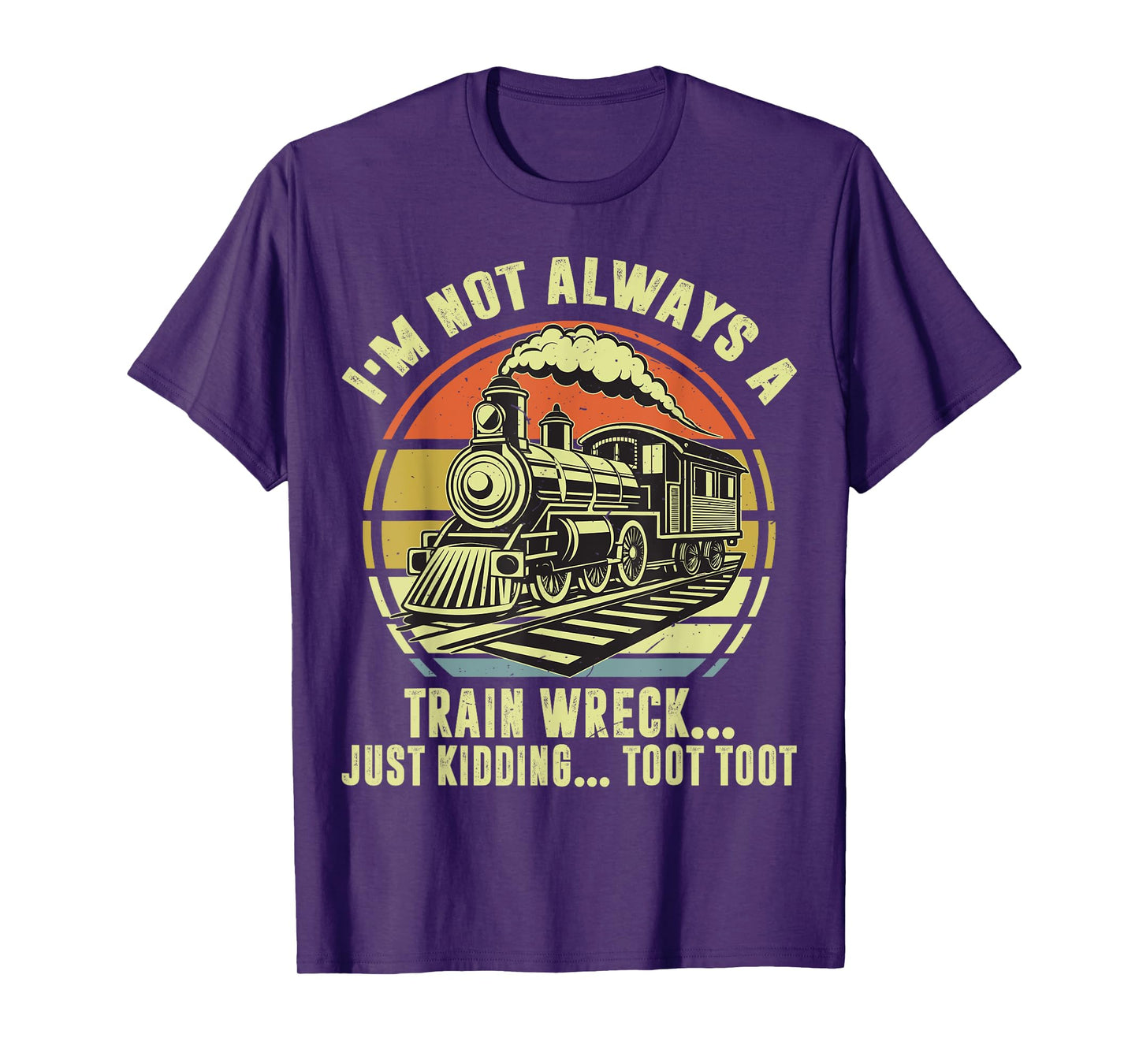 I'm Not Always A Train-Shirt Funny Locomotive Railroad Adult T-Shirt