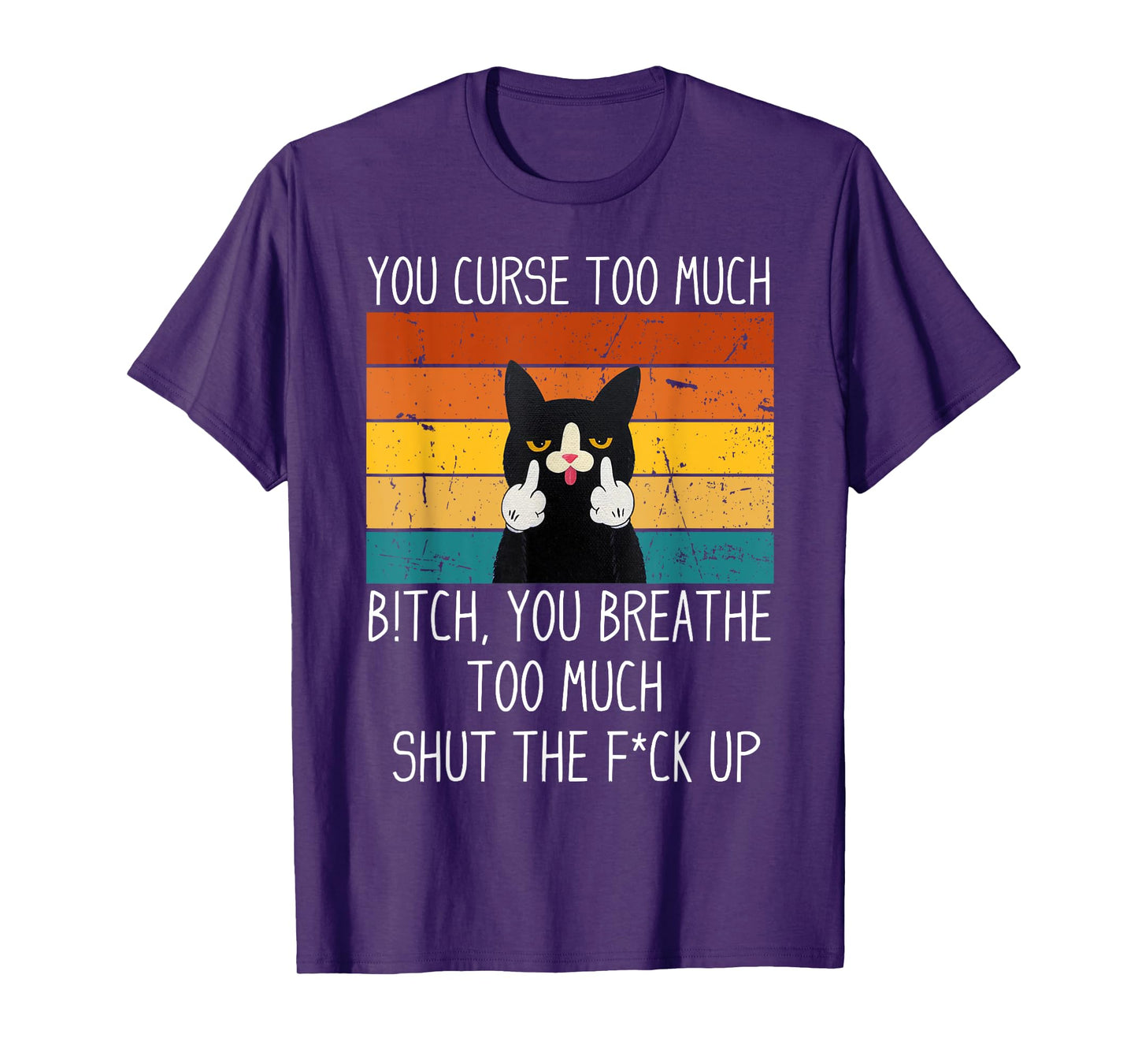 You Curse Too Much B!tch You Breathe Too Much Shut Black Cat Men Women T-Shirt