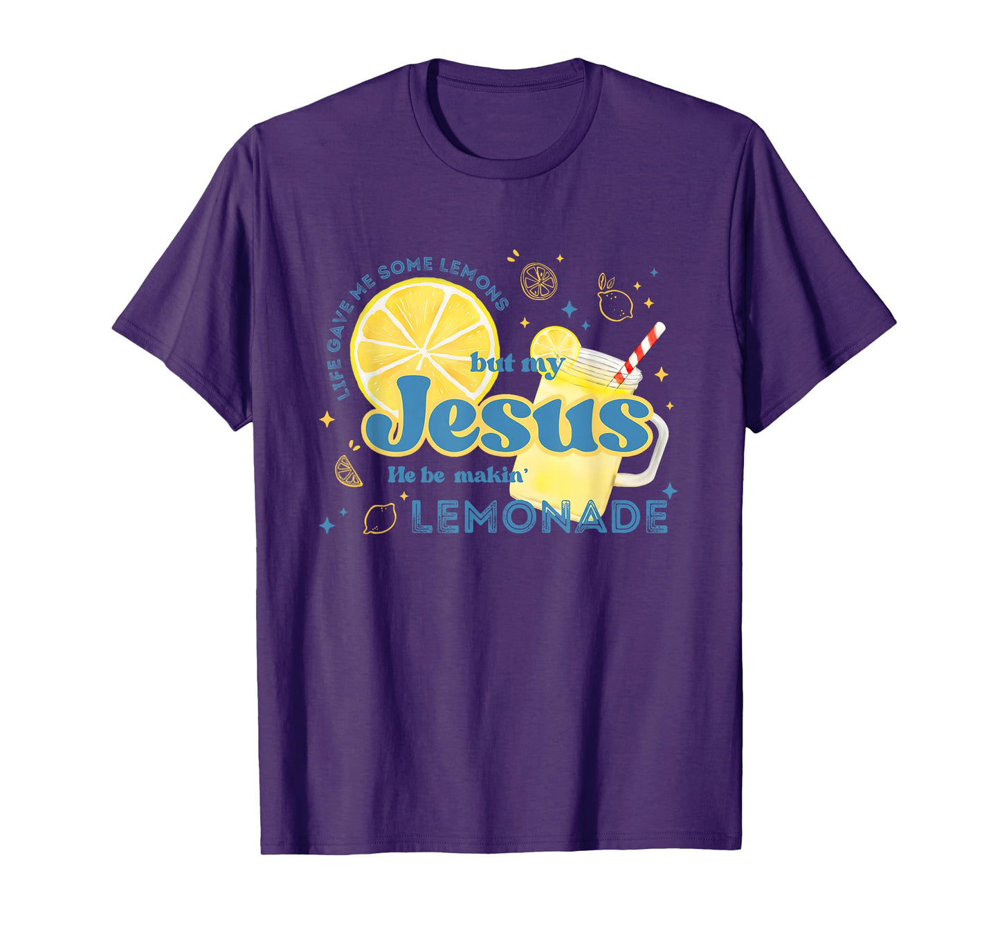 Life Gave Me Some Lemons But My Jesus He Be Making Lemonade T-Shirt