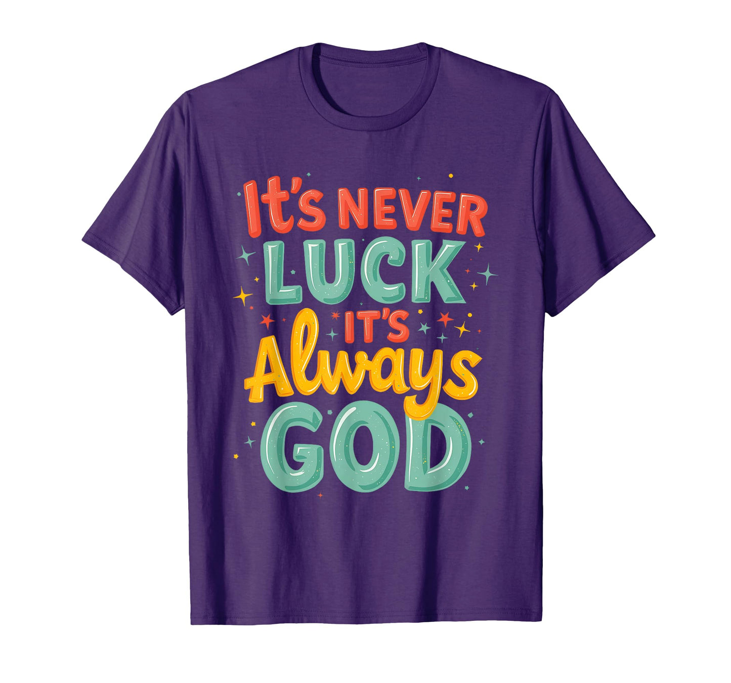 Never Luck Always God Bright Bold Christian Message T-Shirt