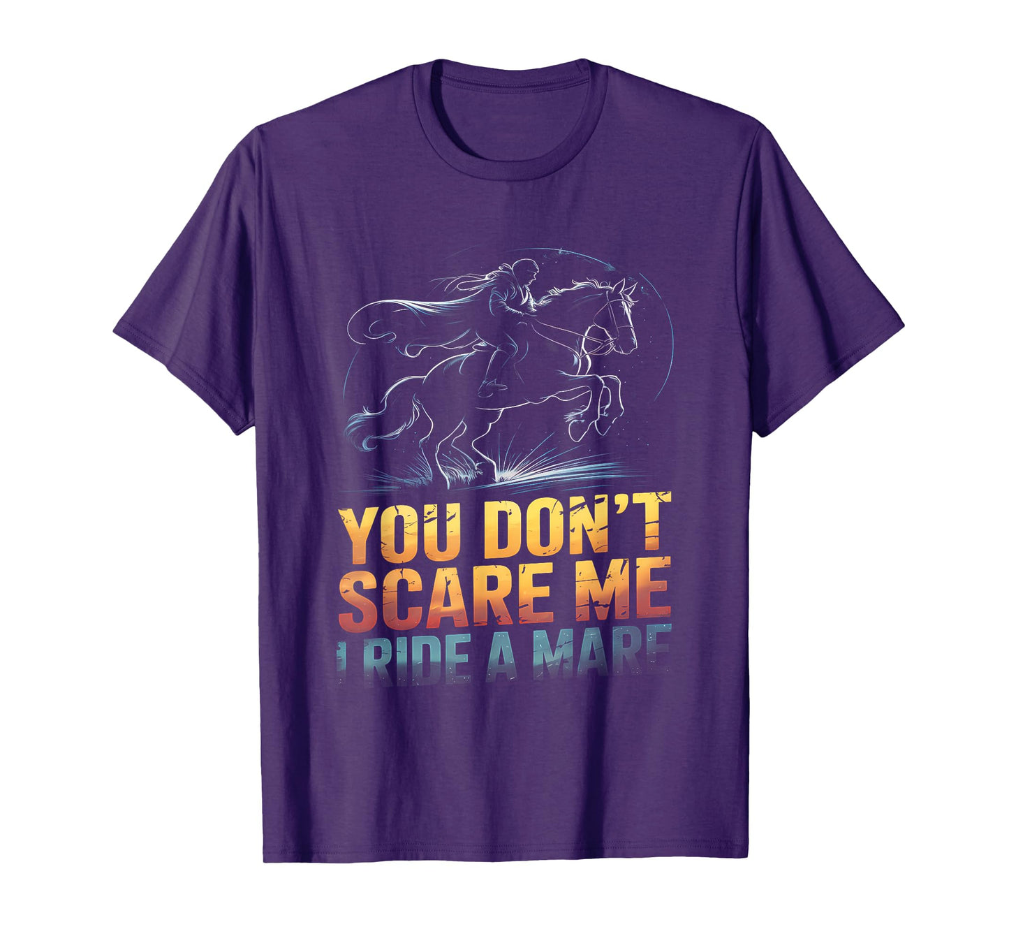 You Don't Scare Me I Ride a Mare Horse Lovers equestrian T-Shirt