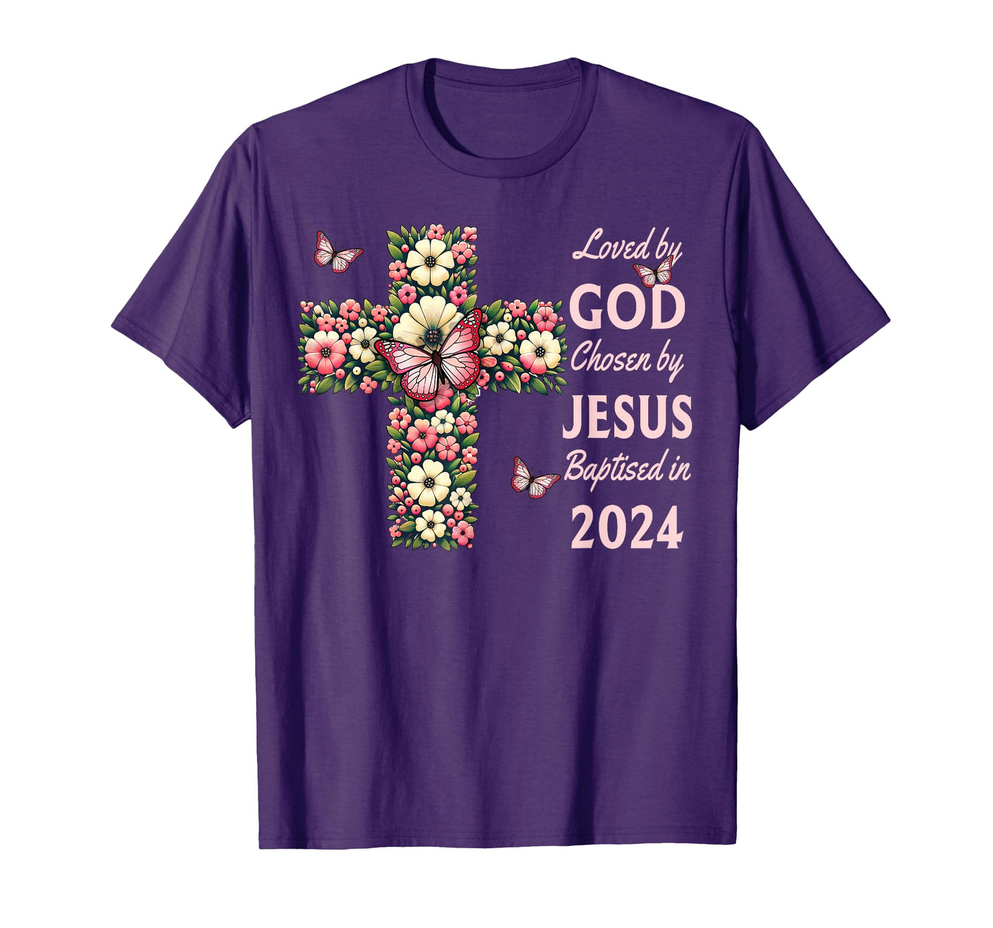 Loved By God Chosen By Jesus Baptized 2024 Cross, Christian T-Shirt