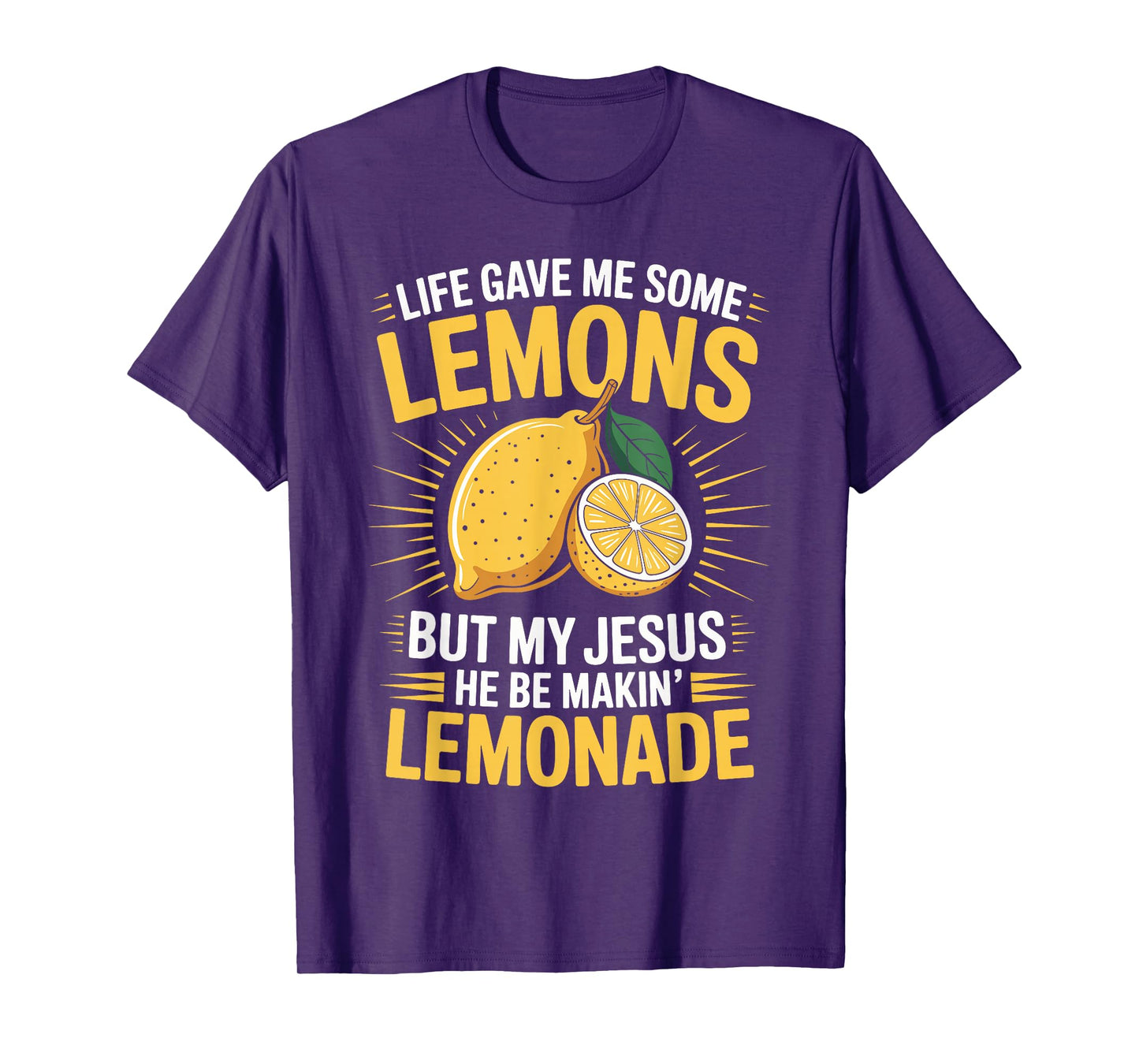Life Gave Me Some Lemons But My Jesus He Be Makin' Lemonade T-Shirt