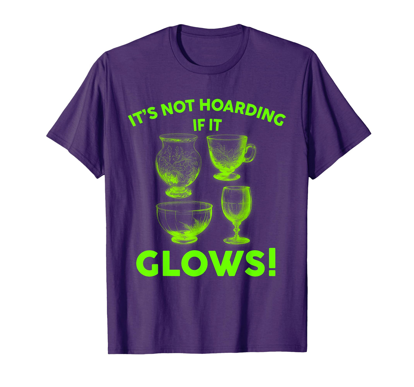 It's Not Hoarding If It Glows Glowing Glass Uranium Glass T-Shirt