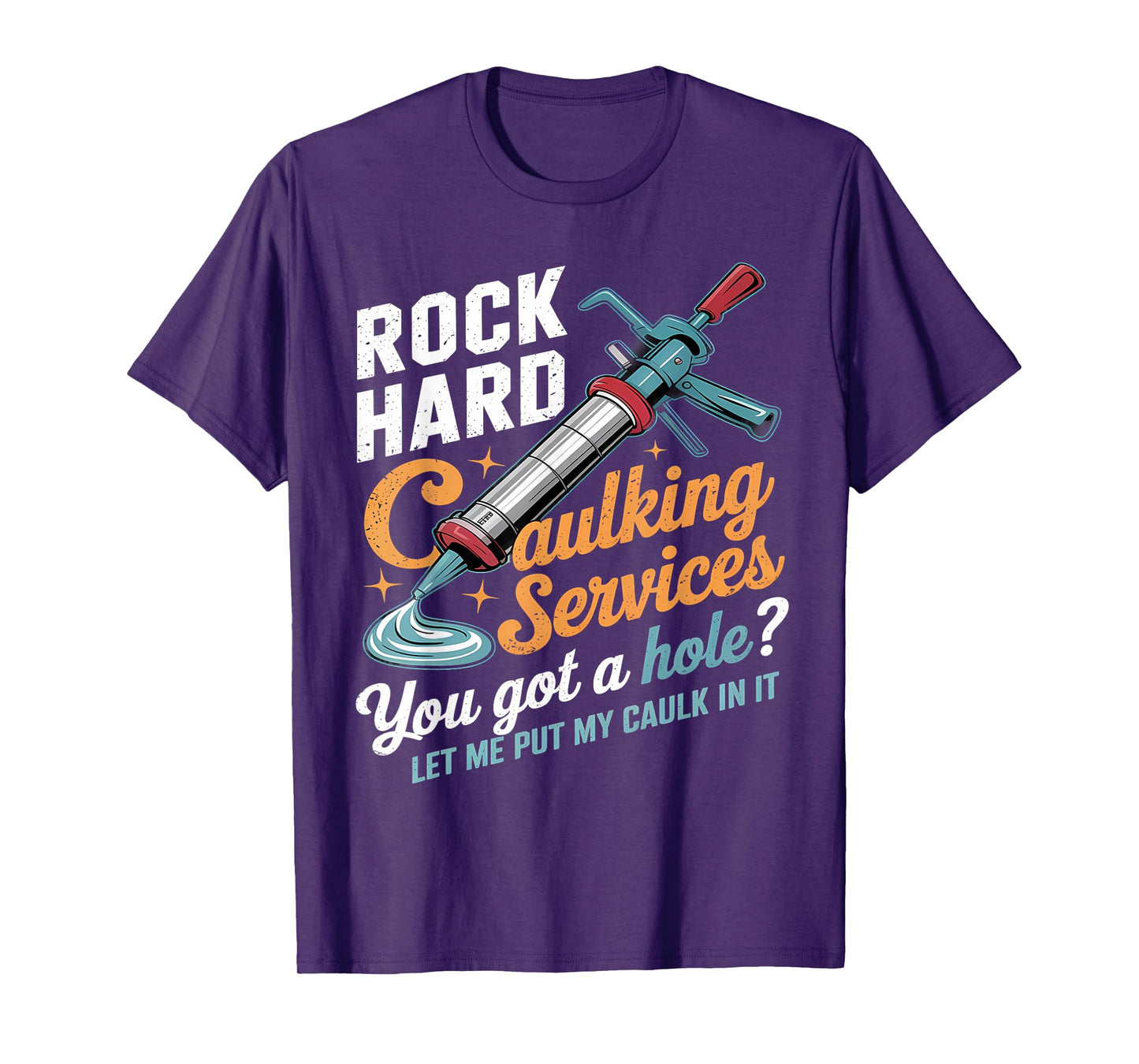Rock Hard Caulking Services Funny Inappropriate Adult Humor T-Shirt