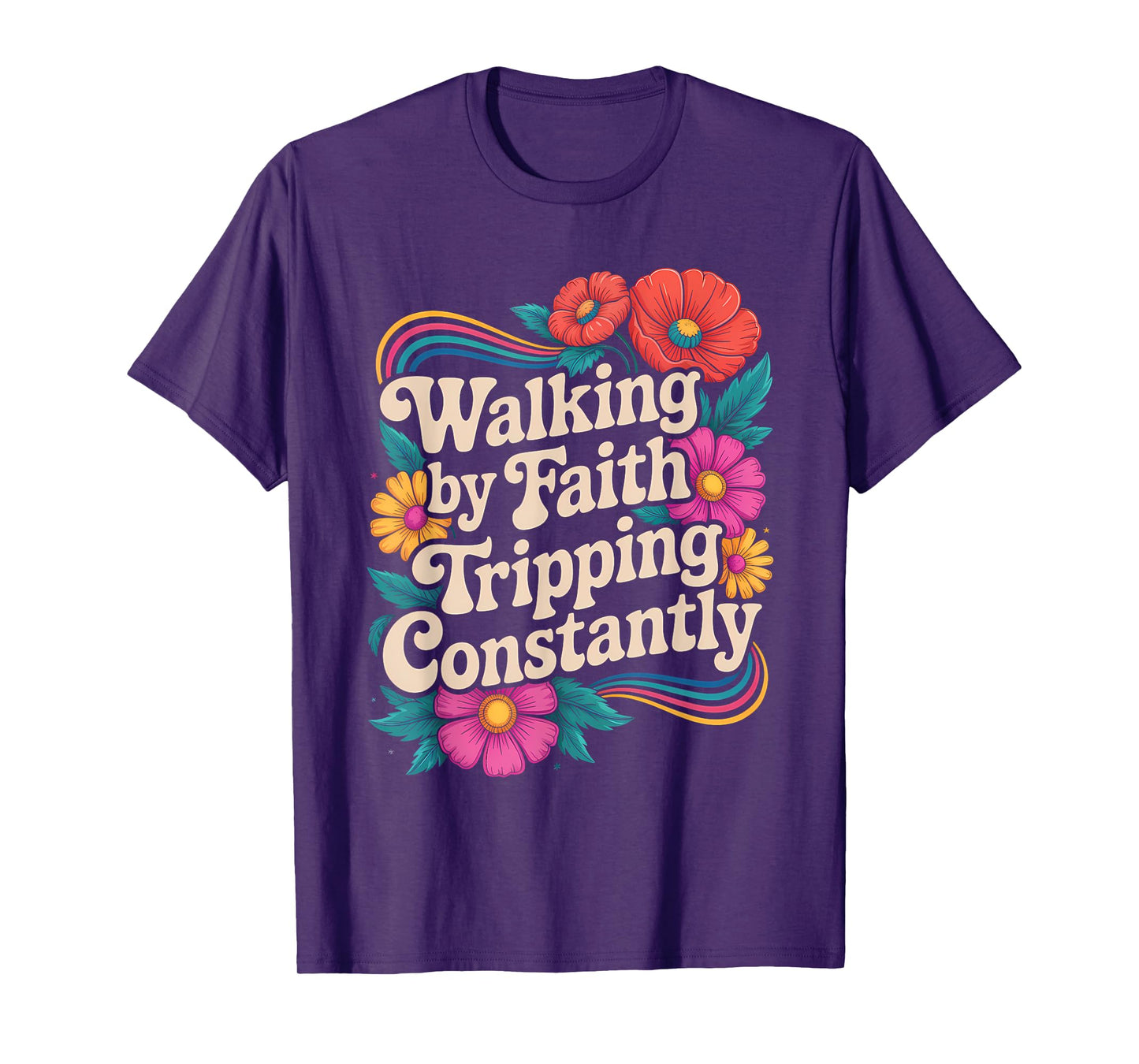 Walking by Faith Tripping Constantly Funny Walk with God T-Shirt