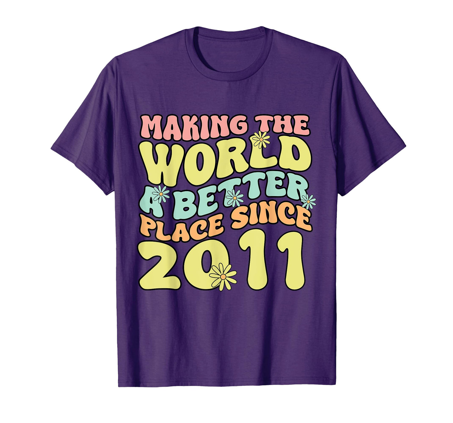 2011 Birthday , Making The World A Better Place Since 2011 T-Shirt