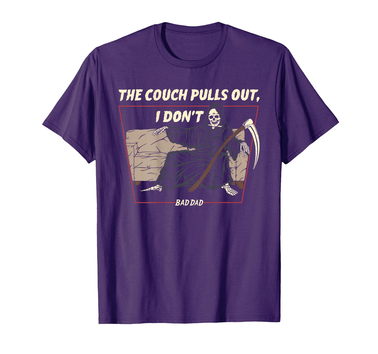 The Couch Pull Out I Don't Bad Dad The Death Funny (On Back) T-Shirt