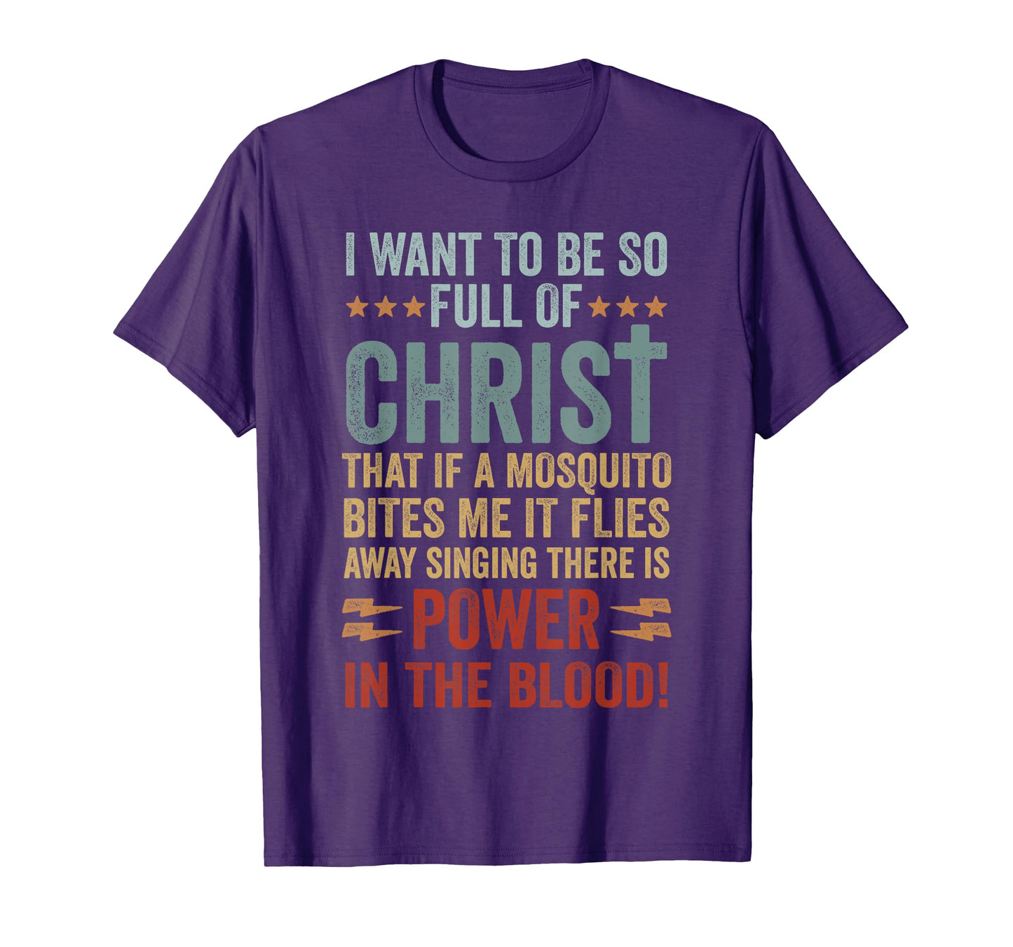 I Want To Be So Full Of Christ That If A Mosquito Bites Me T-Shirt