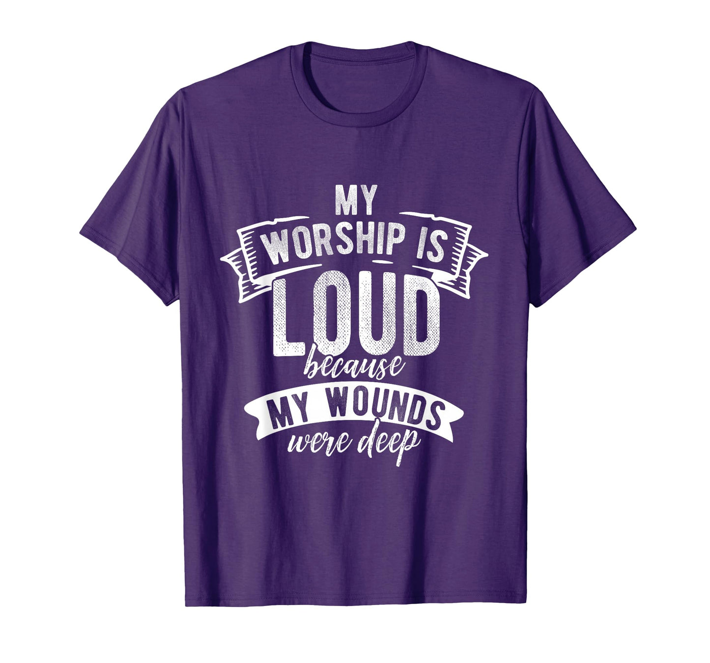My Worship is Loud Because My Wounds were Deep Faith Shirt T-Shirt