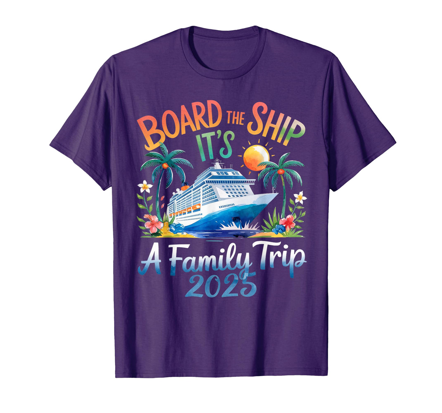 Board the Ship It's a Family Trip 2025 Cruising Cruise T-Shirt