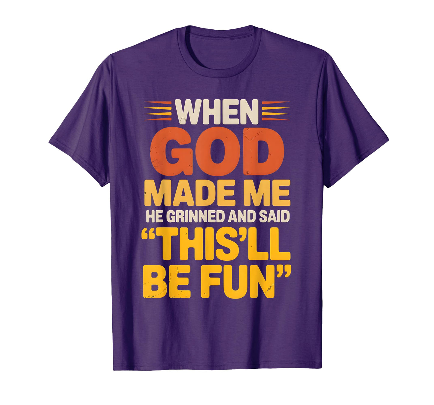 When God Made Me He Grinned and Said Sarcastic funny Saying T-Shirt