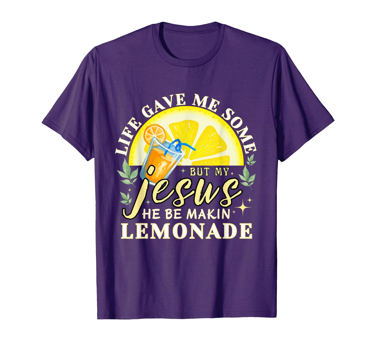 Life Gave Me Some Lemons But My Jesus He Be Making Lemonade T-Shirt