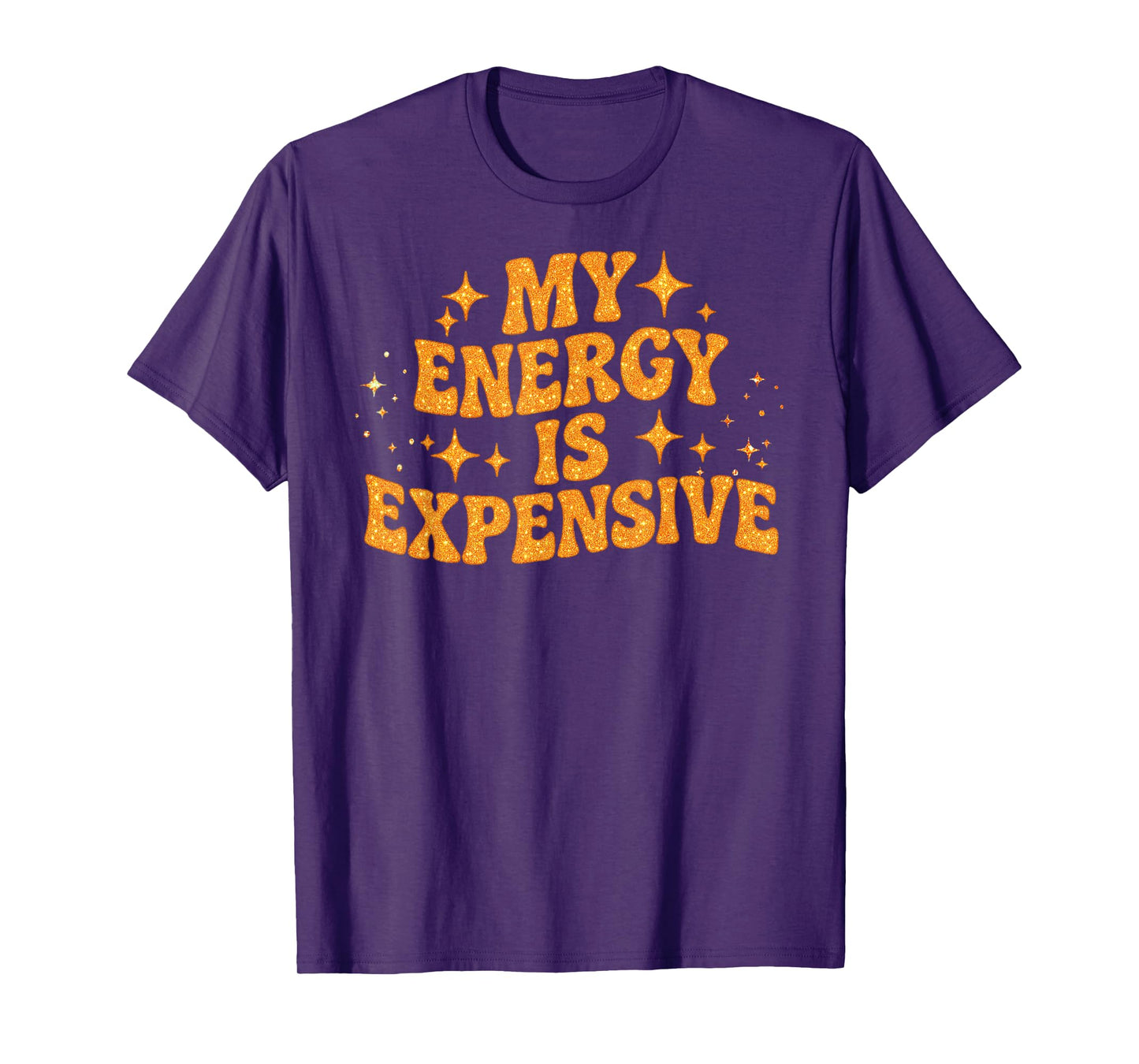Funny Motivational My Energy is Expensive T-Shirt