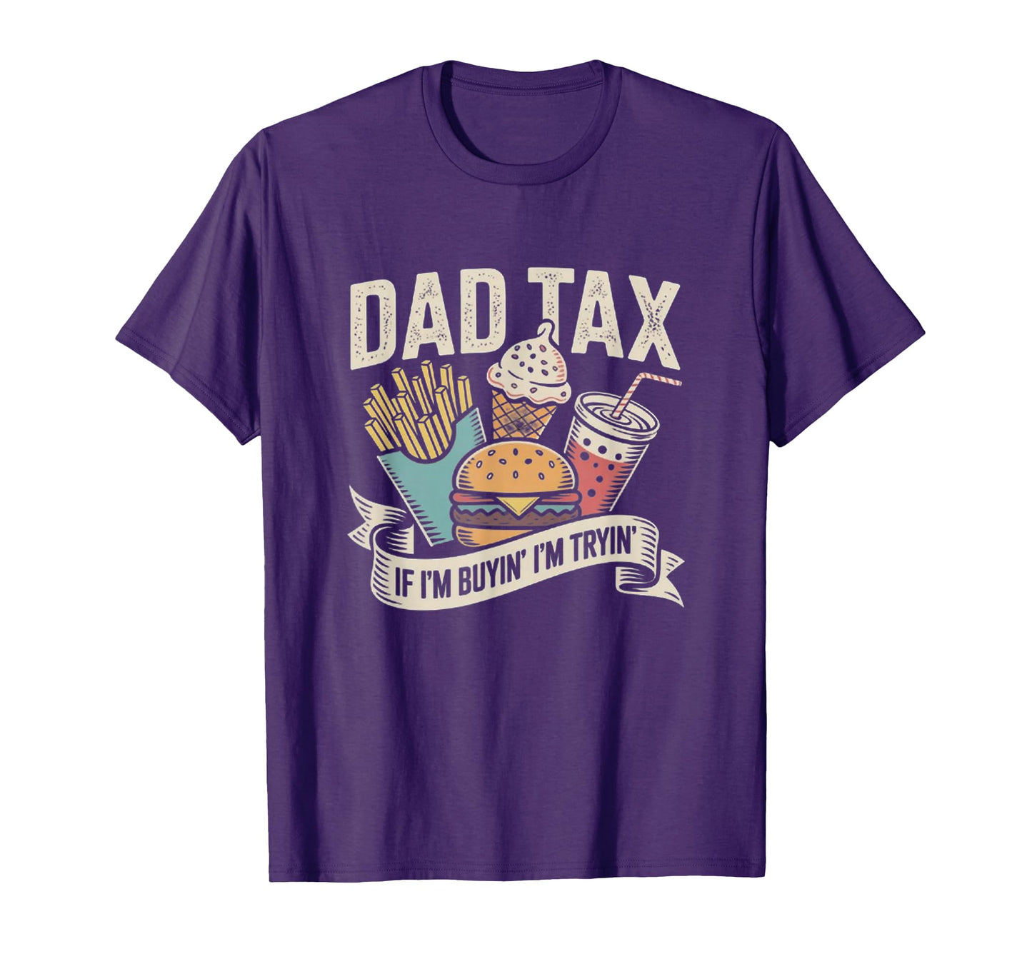 Dad Tax If I'm Buyin' I'm Tryin' Funny Quote for Fathers Day T-Shirt