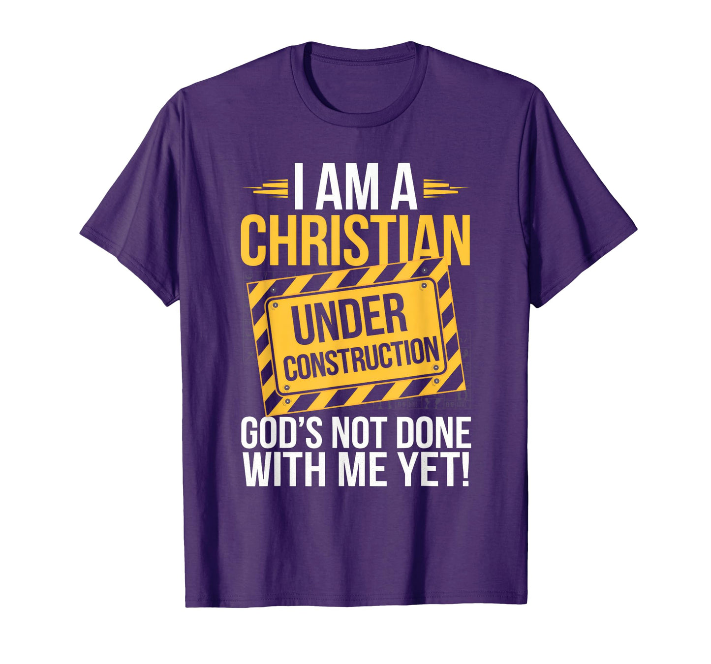 I Am A Christian Under Construction God's Not Done T-Shirt