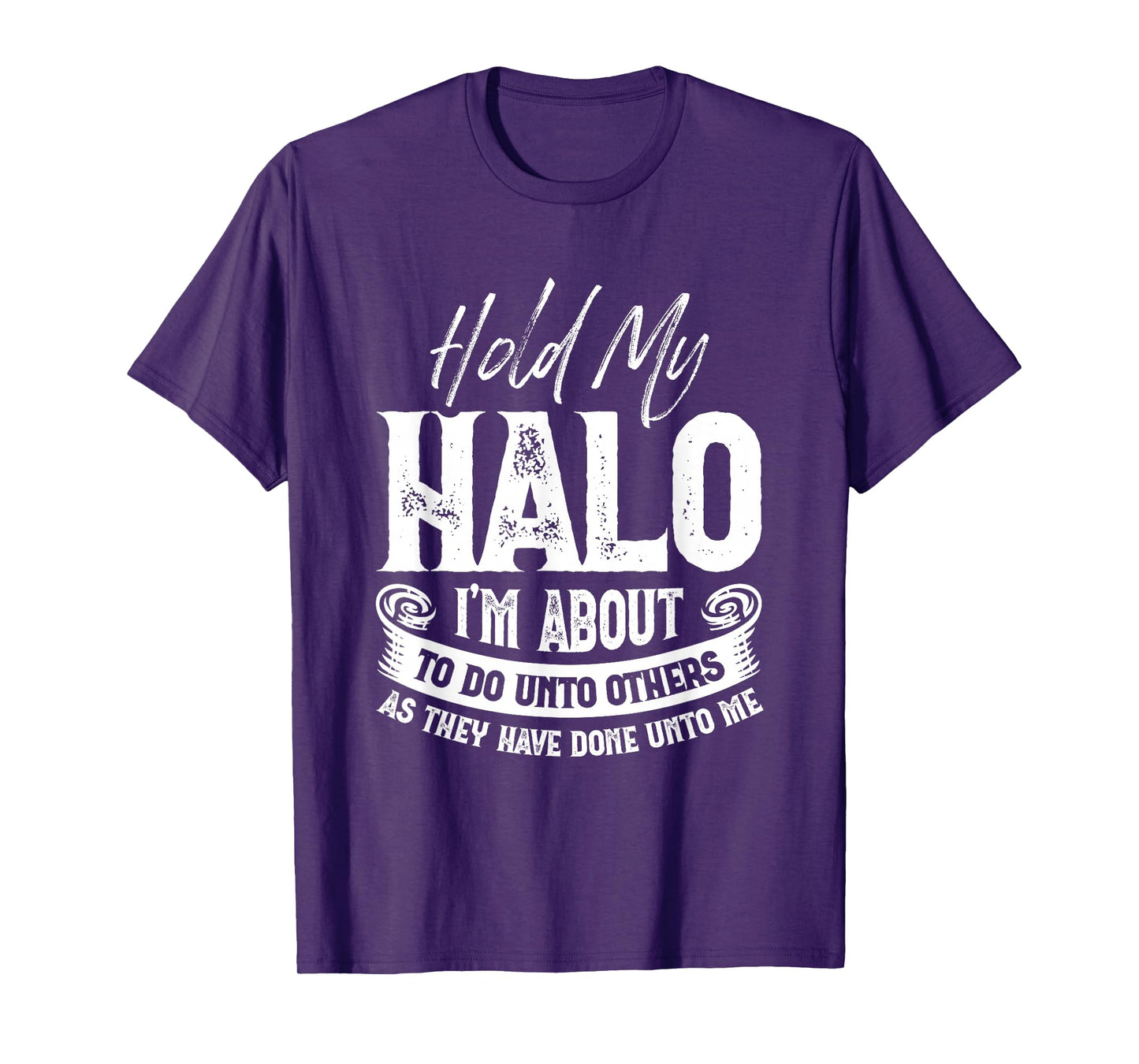 Hold My Halo I’m About To Do Unto Others As They Have Done T-Shirt