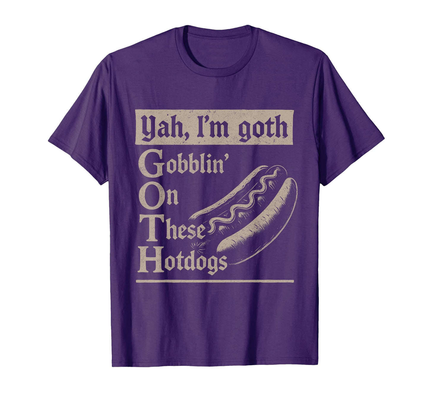 Yah I'm Goth Gobblin' Ion These Hotdogs Lovers Funny Pun T-Shirt