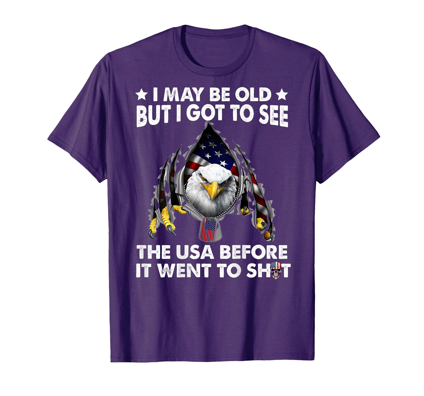 I May Be Old But I Got To See The Usa Before It Went To Shit T-Shirt