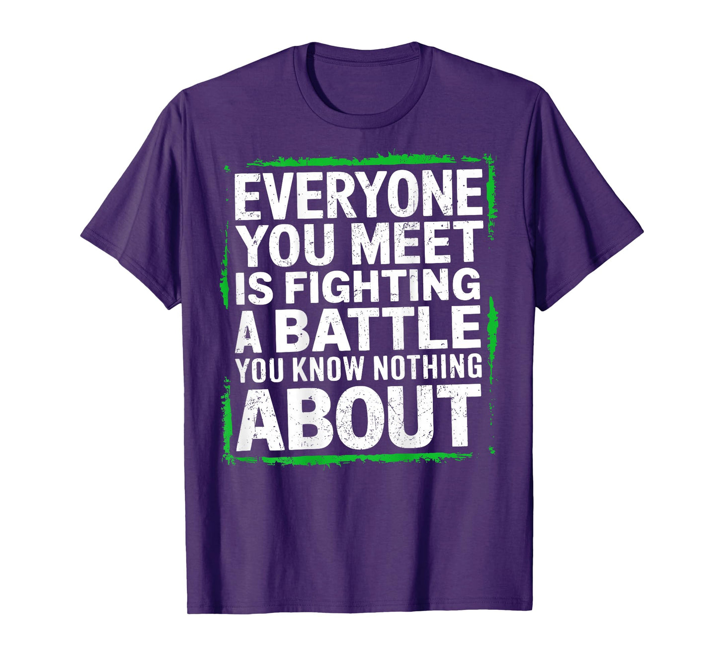 Mens Everyone You Meet Is Fighting a Battle You Know Nothing T-Shirt