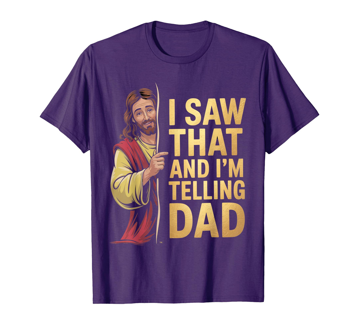 Funny Jesus I Saw That I'm Telling Dad Funny Religious T-Shirt