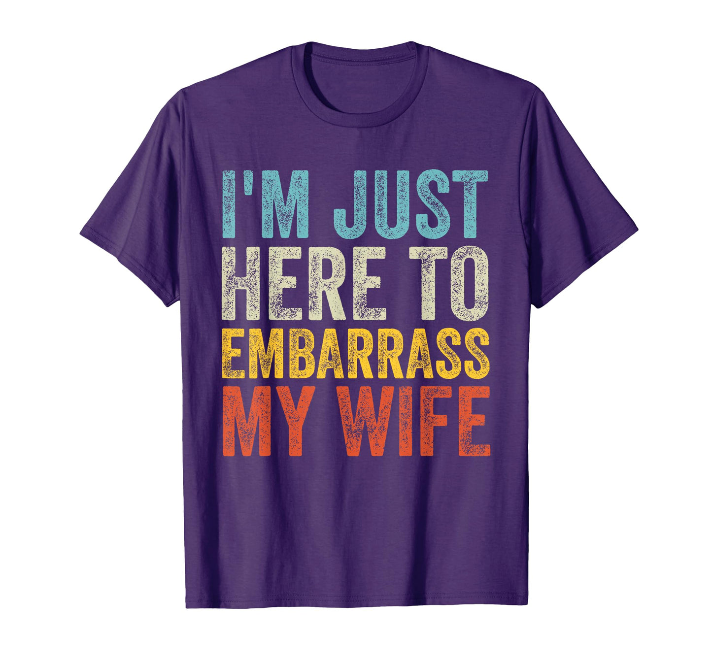 I'm Just Here To Embarrass My Wife Funny Saying Husband Joke T-Shirt