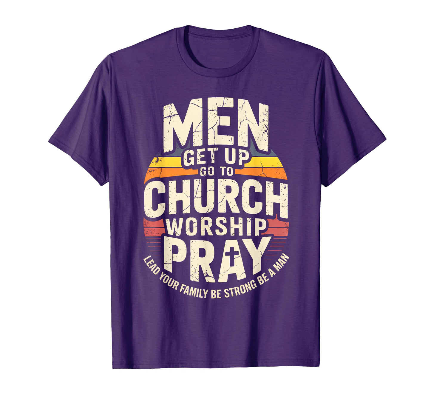 Men Get Up Go to Church Worship Pray Lead Your Family Be T-Shirt