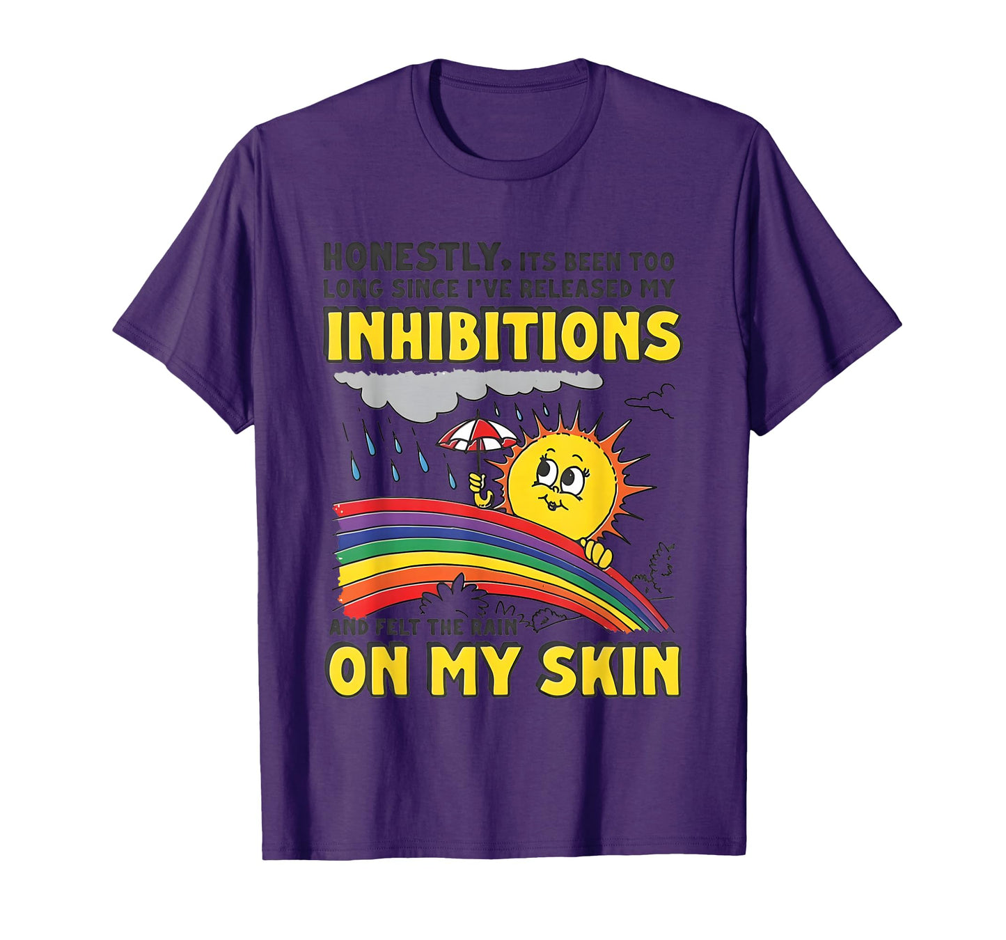 Honestly Its Been Too Long Since I've Released My Inhibition T-Shirt
