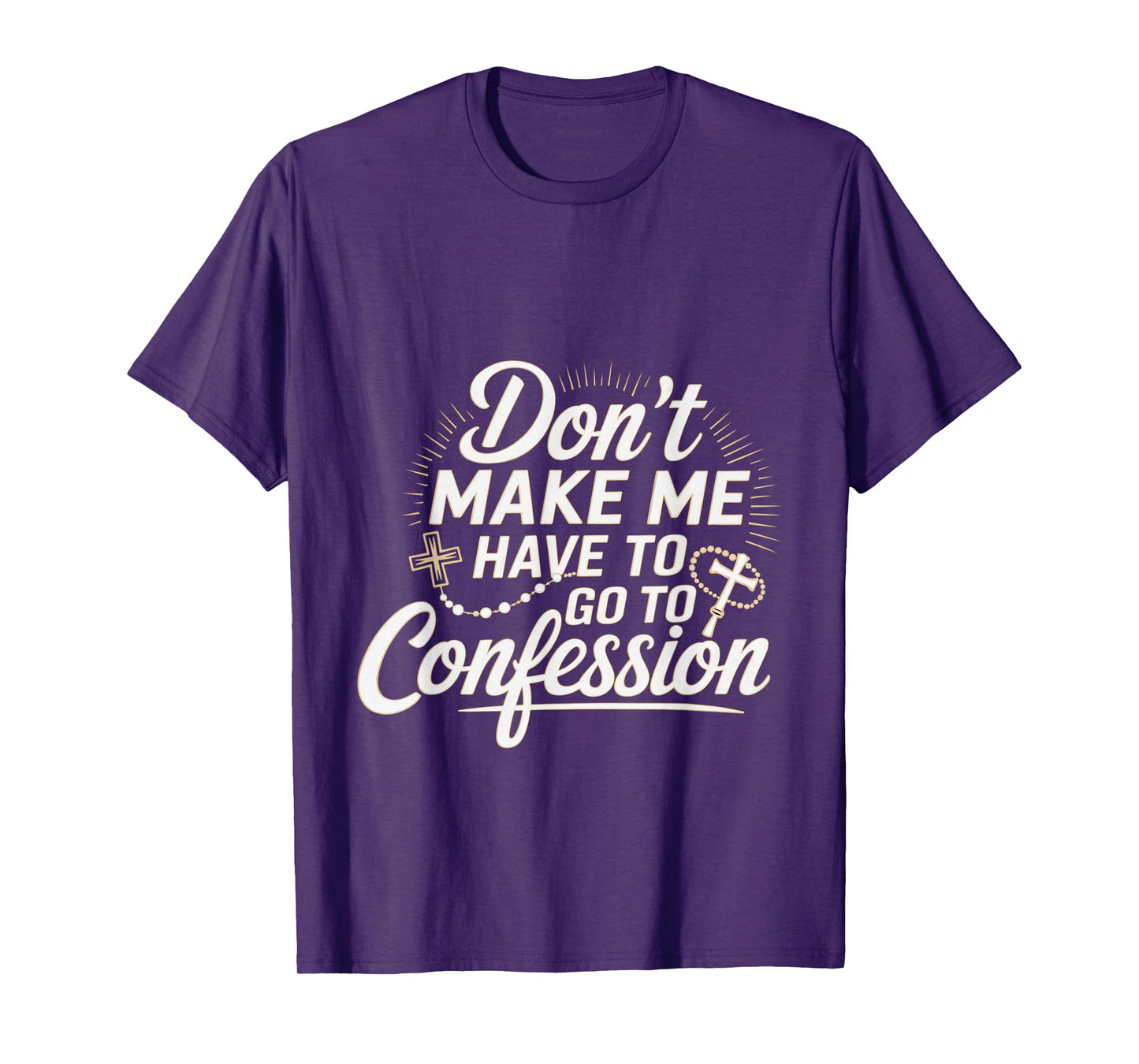 Don't Make Me Have To Go To Confession Church Humor --- T-Shirt