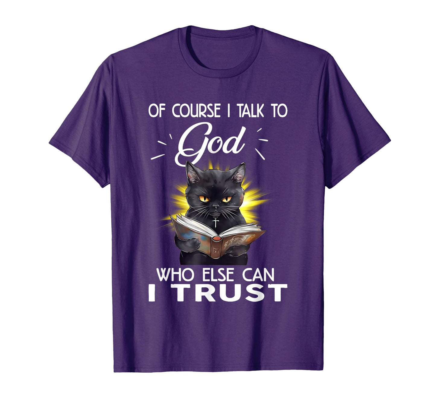 Black Cat Of Course I Talk To God Who Else Can I Trust T-Shirt for Men Women