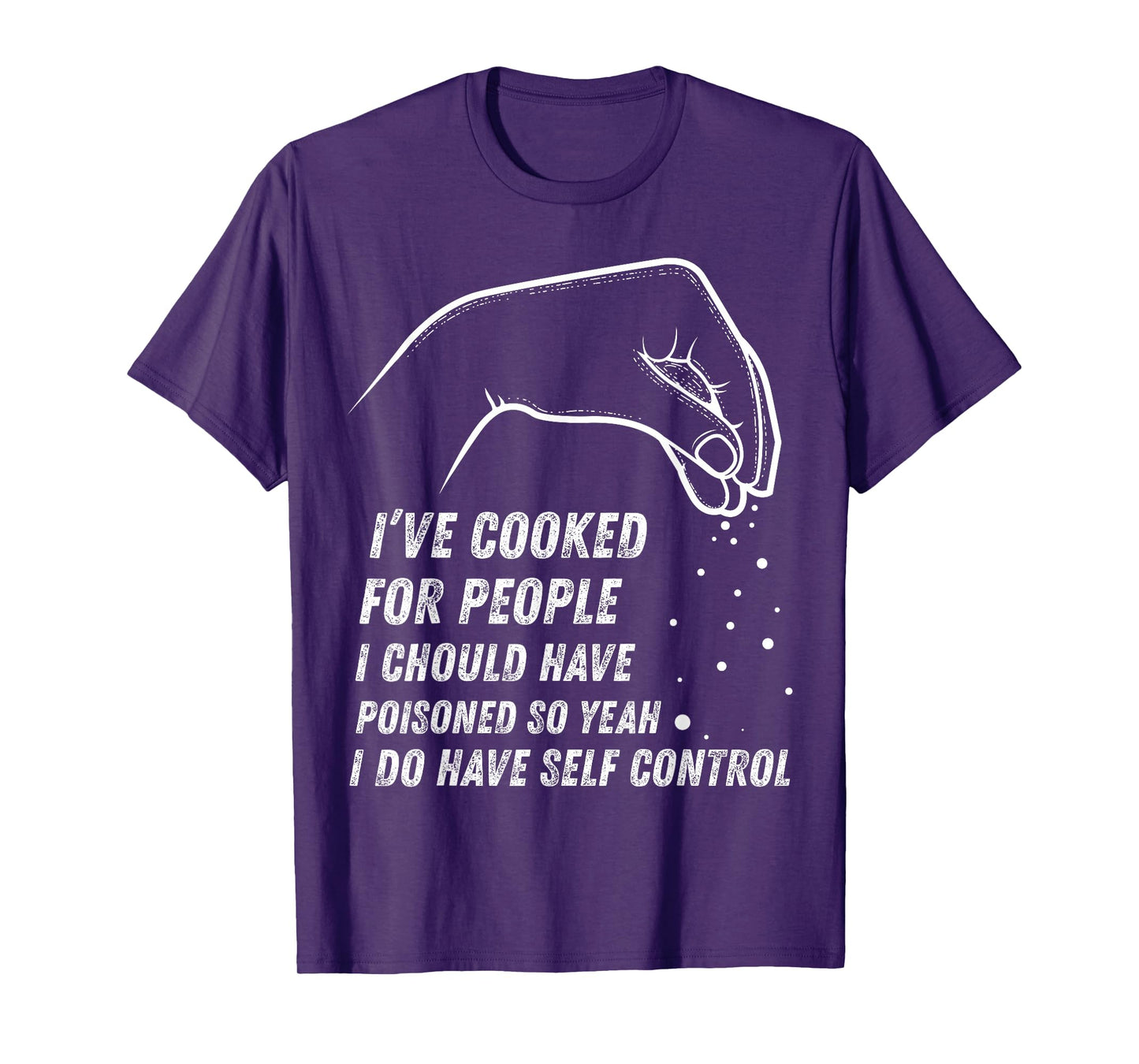 I've Cooked For People I Should Have Poisoned So Yes I Do T-Shirt