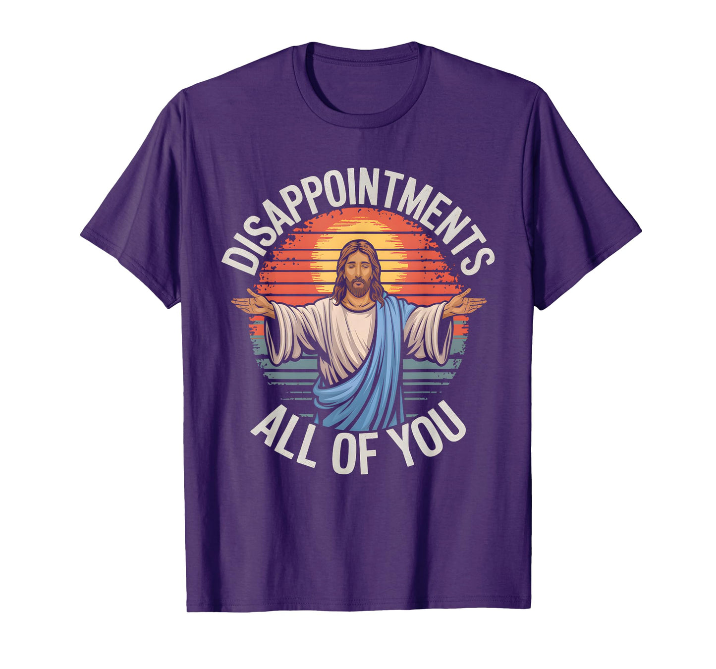 Cool Funny Jesus Designs Unisex-Adults Jesus Disappointments All Of You Sarcastic T-Shirt