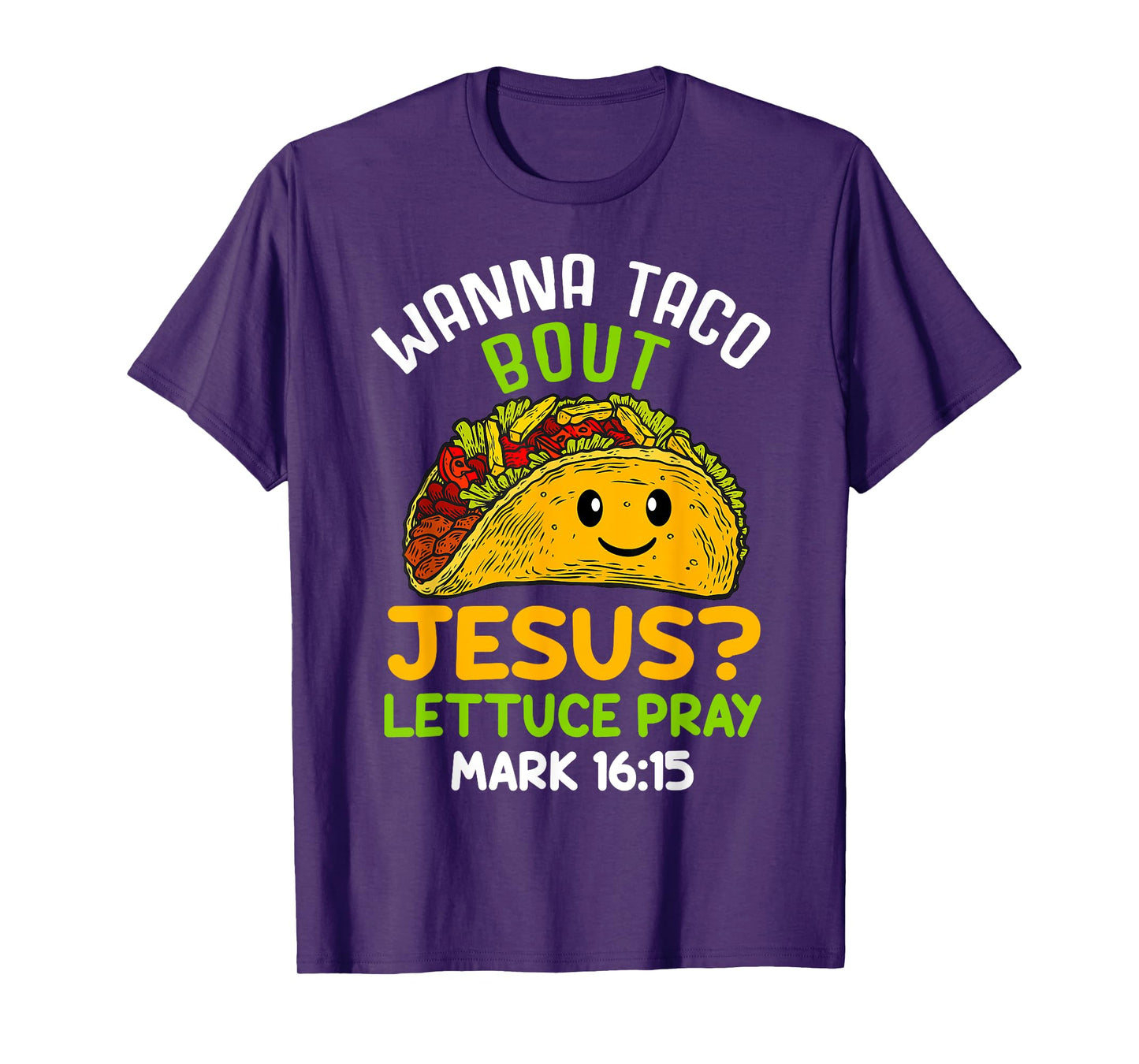 Wanna Taco About Jesus Lettuce Pray Mark 16.15 Shirt T-Shirt