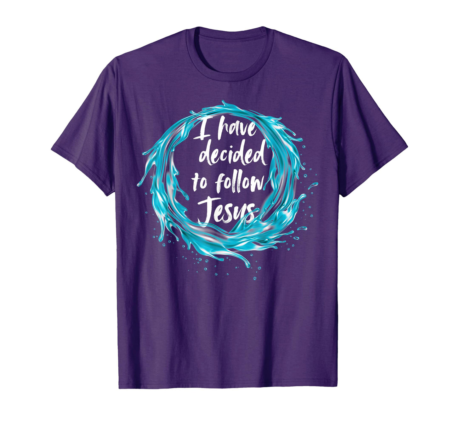 I have decided to follow Jesus Baptism with water splash T-Shirt